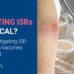 Why testing and mitigating Injection Site Reactions is critical during drugs/vaccines development